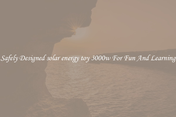 Safely Designed solar energy toy 3000w For Fun And Learning