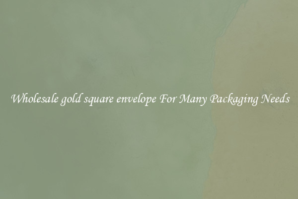 Wholesale gold square envelope For Many Packaging Needs