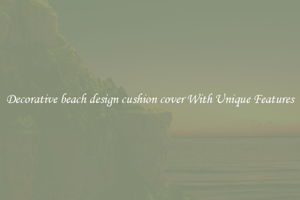 Decorative beach design cushion cover With Unique Features