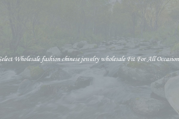 Select Wholesale fashion chinese jewelry wholesale Fit For All Occasions
