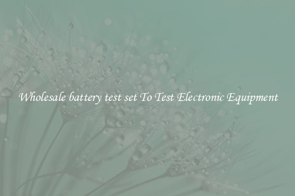 Wholesale battery test set To Test Electronic Equipment