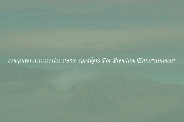 computer accessories stereo speakers For Premium Entertainment 