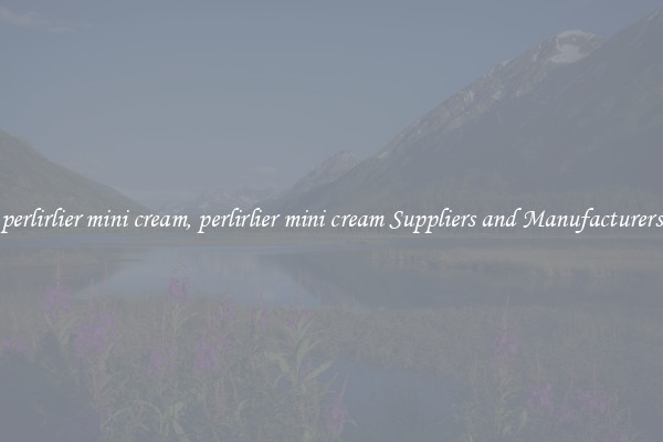 perlirlier mini cream, perlirlier mini cream Suppliers and Manufacturers