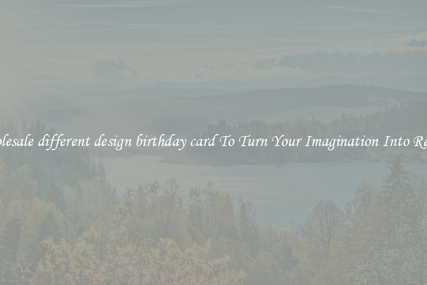 Wholesale different design birthday card To Turn Your Imagination Into Reality