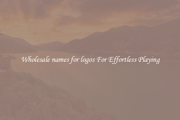 Wholesale names for logos For Effortless Playing