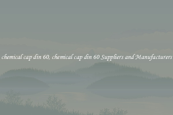 chemical cap din 60, chemical cap din 60 Suppliers and Manufacturers