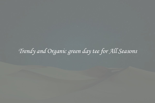 Trendy and Organic green day tee for All Seasons