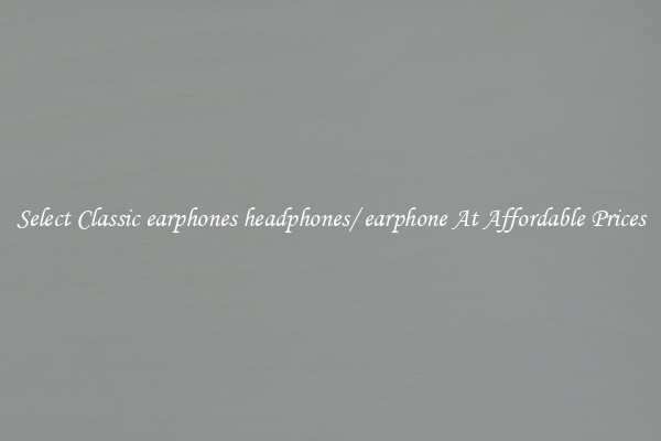 Select Classic earphones headphones/ earphone At Affordable Prices