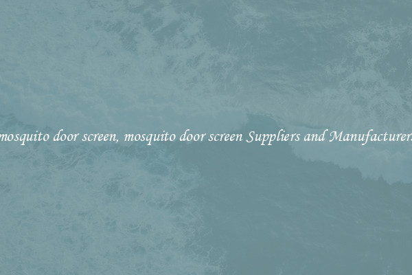 mosquito door screen, mosquito door screen Suppliers and Manufacturers