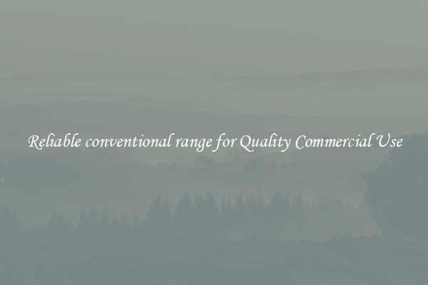 Reliable conventional range for Quality Commercial Use