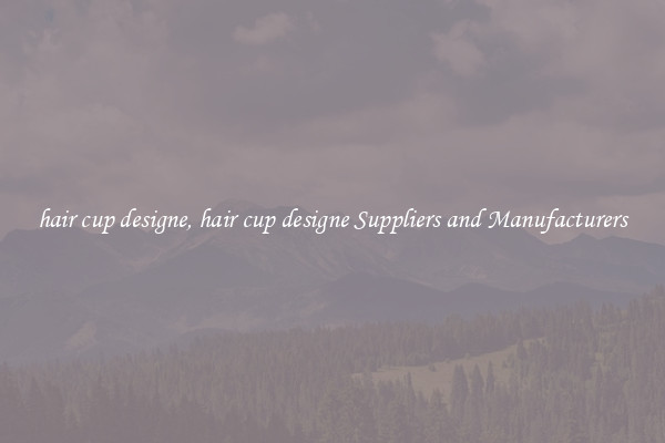 hair cup designe, hair cup designe Suppliers and Manufacturers