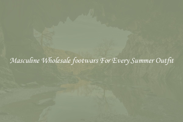 Masculine Wholesale footwars For Every Summer Outfit
