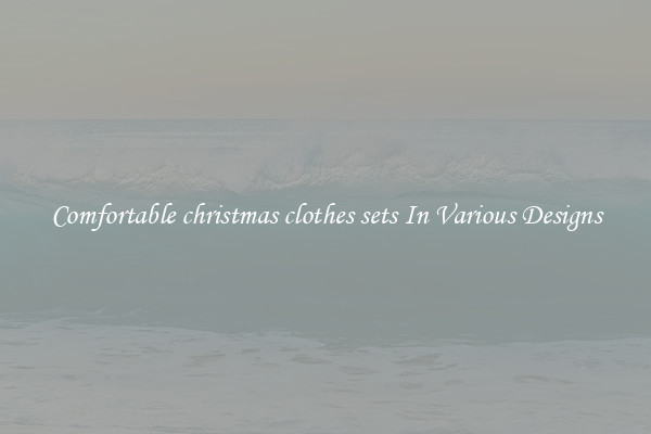 Comfortable christmas clothes sets In Various Designs