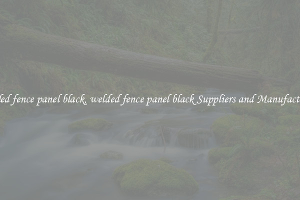 welded fence panel black, welded fence panel black Suppliers and Manufacturers