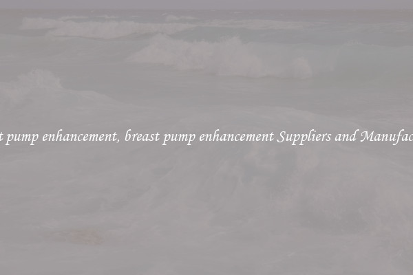 breast pump enhancement, breast pump enhancement Suppliers and Manufacturers