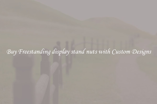 Buy Freestanding display stand nuts with Custom Designs