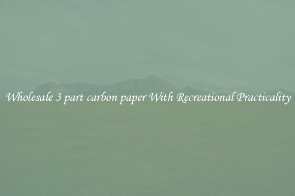 Wholesale 3 part carbon paper With Recreational Practicality