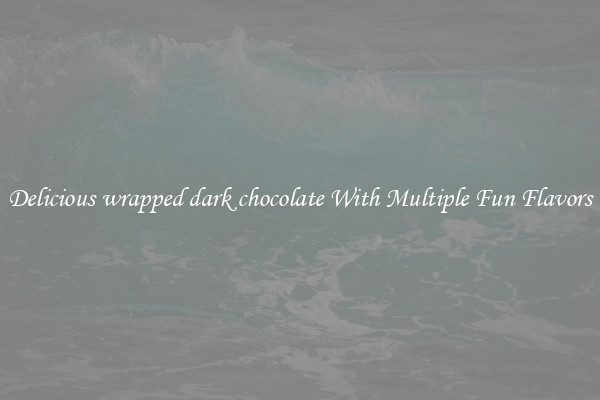 Delicious wrapped dark chocolate With Multiple Fun Flavors