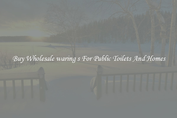 Buy Wholesale waring s For Public Toilets And Homes