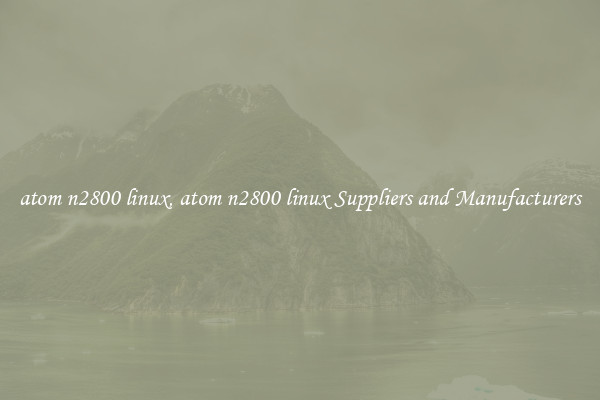 atom n2800 linux, atom n2800 linux Suppliers and Manufacturers