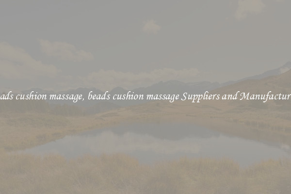 beads cushion massage, beads cushion massage Suppliers and Manufacturers