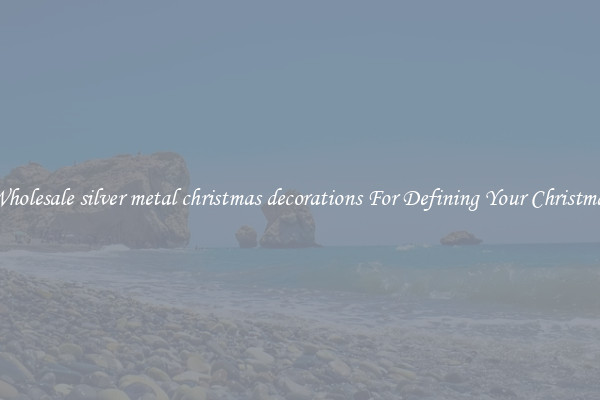 Wholesale silver metal christmas decorations For Defining Your Christmas