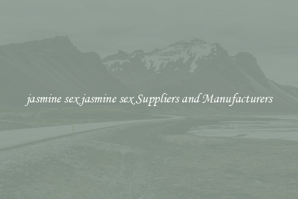 jasmine sex jasmine sex Suppliers and Manufacturers