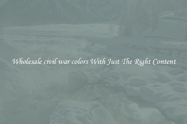 Wholesale civil war colors With Just The Right Content