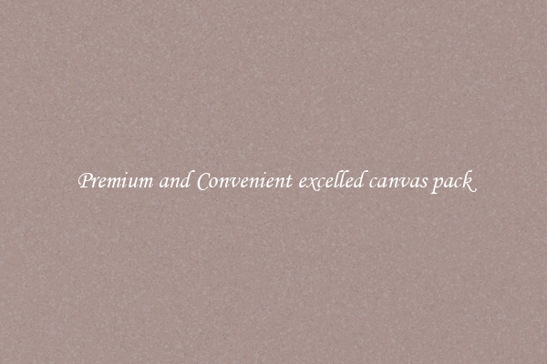 Premium and Convenient excelled canvas pack