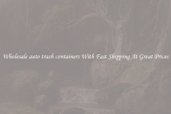 Wholesale auto trash containers With Fast Shipping At Great Prices