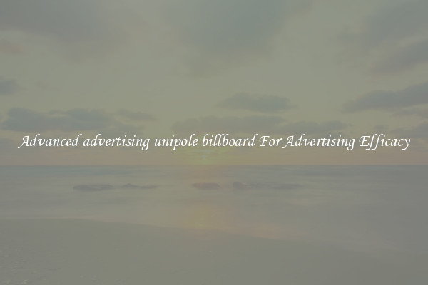 Advanced advertising unipole billboard For Advertising Efficacy