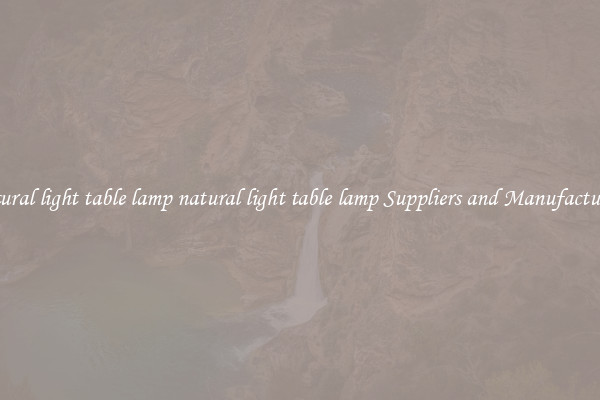 natural light table lamp natural light table lamp Suppliers and Manufacturers