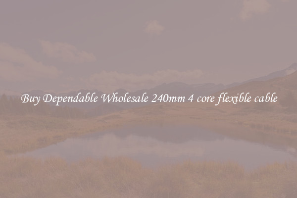 Buy Dependable Wholesale 240mm 4 core flexible cable