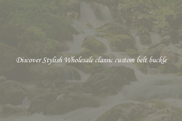 Discover Stylish Wholesale classic custom belt buckle