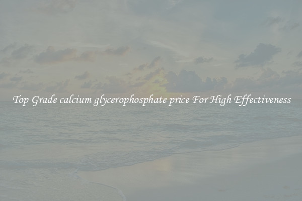 Top Grade calcium glycerophosphate price For High Effectiveness