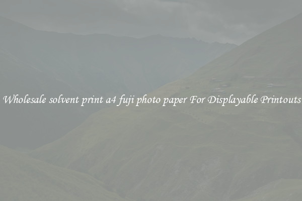 Wholesale solvent print a4 fuji photo paper For Displayable Printouts