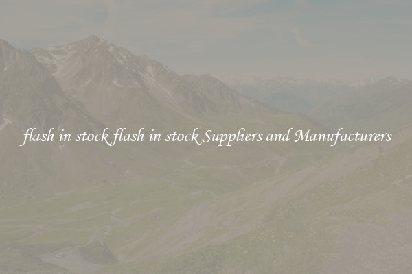 flash in stock flash in stock Suppliers and Manufacturers