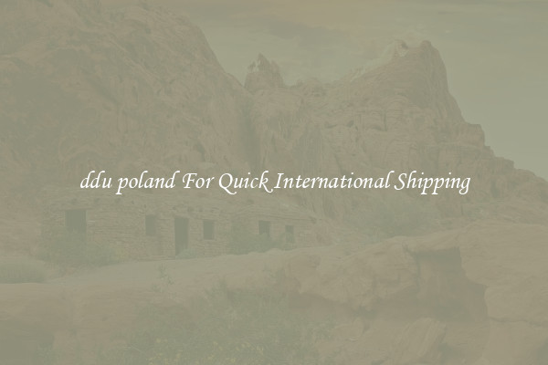 ddu poland For Quick International Shipping