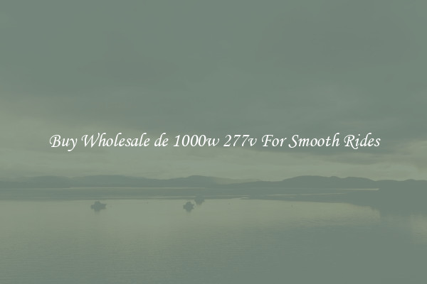 Buy Wholesale de 1000w 277v For Smooth Rides