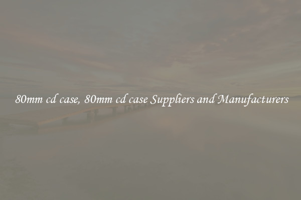 80mm cd case, 80mm cd case Suppliers and Manufacturers