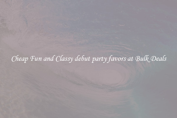 Cheap Fun and Classy debut party favors at Bulk Deals