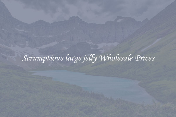 Scrumptious large jelly Wholesale Prices