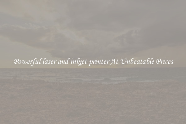 Powerful laser and inkjet printer At Unbeatable Prices