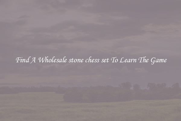 Find A Wholesale stone chess set To Learn The Game