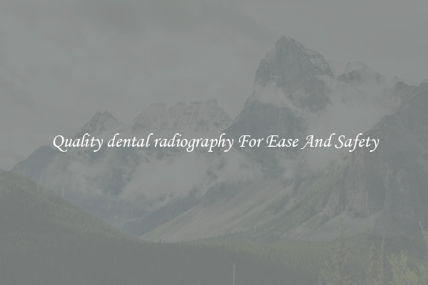 Quality dental radiography For Ease And Safety