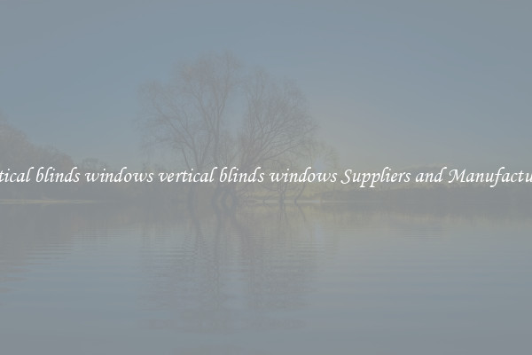 vertical blinds windows vertical blinds windows Suppliers and Manufacturers