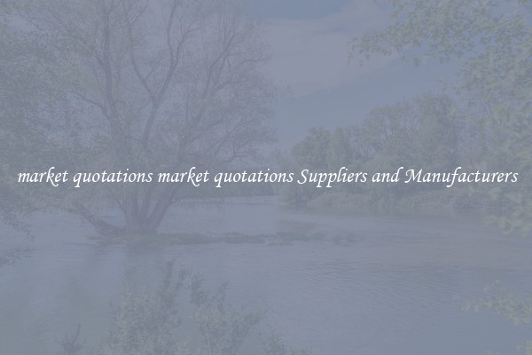 market quotations market quotations Suppliers and Manufacturers