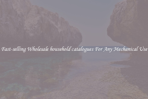 Fast-selling Wholesale household catalogues For Any Mechanical Use