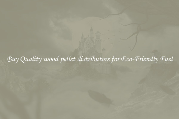 Buy Quality wood pellet distributors for Eco-Friendly Fuel