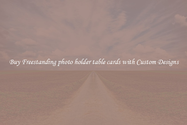 Buy Freestanding photo holder table cards with Custom Designs